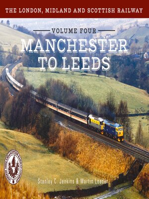 cover image of The London, Midland and Scottish Railway Volume Four Manchester to Leeds